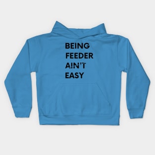 Being Feeder Ain't Easy Kids Hoodie